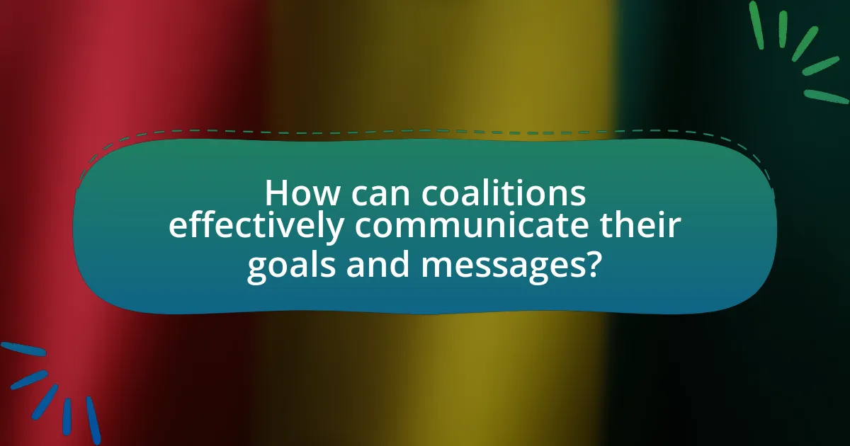 How can coalitions effectively communicate their goals and messages?