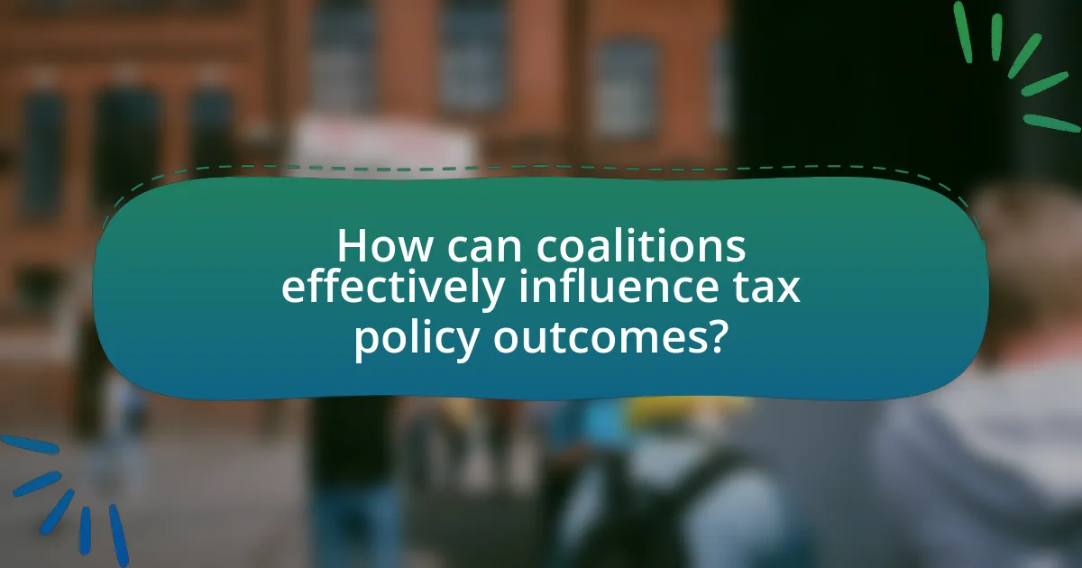 How can coalitions effectively influence tax policy outcomes?