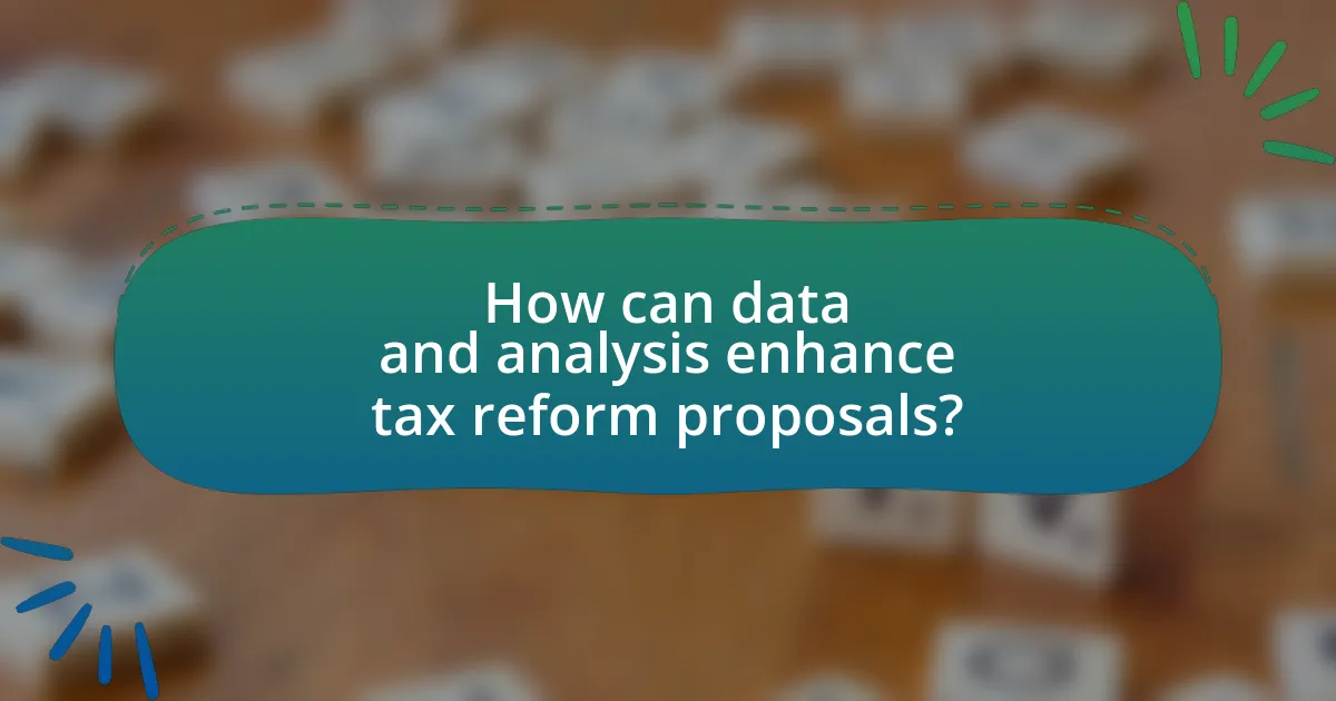 How can data and analysis enhance tax reform proposals?