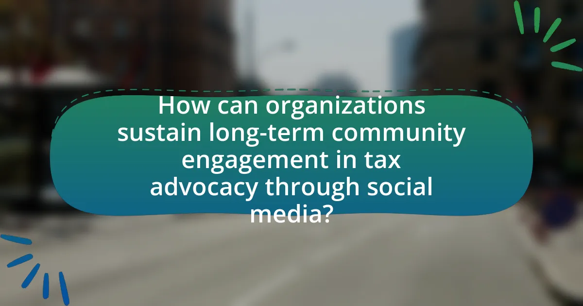 How can organizations sustain long-term community engagement in tax advocacy through social media?