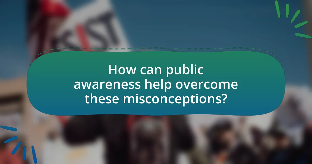 How can public awareness help overcome these misconceptions?