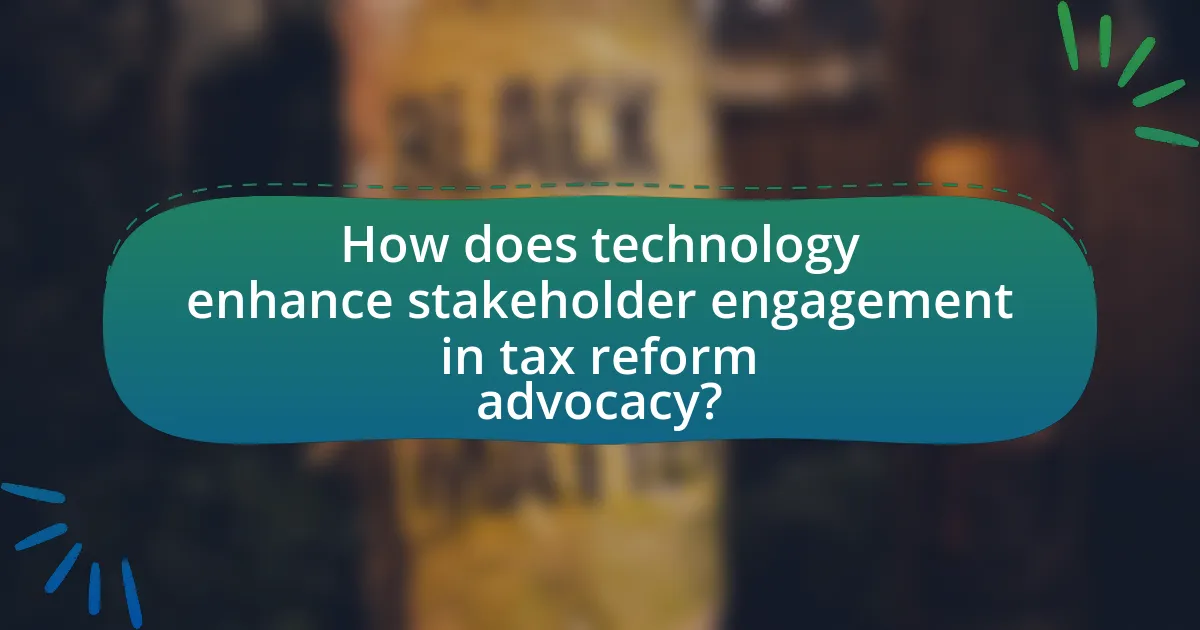 How does technology enhance stakeholder engagement in tax reform advocacy?