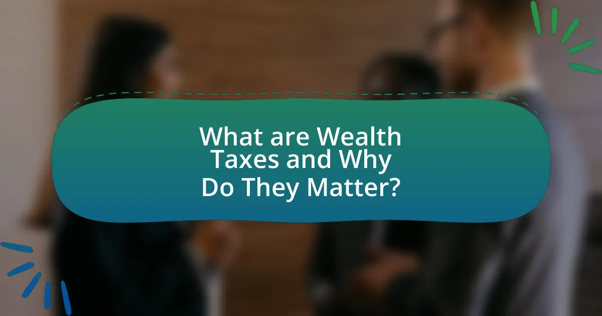 What are Wealth Taxes and Why Do They Matter?