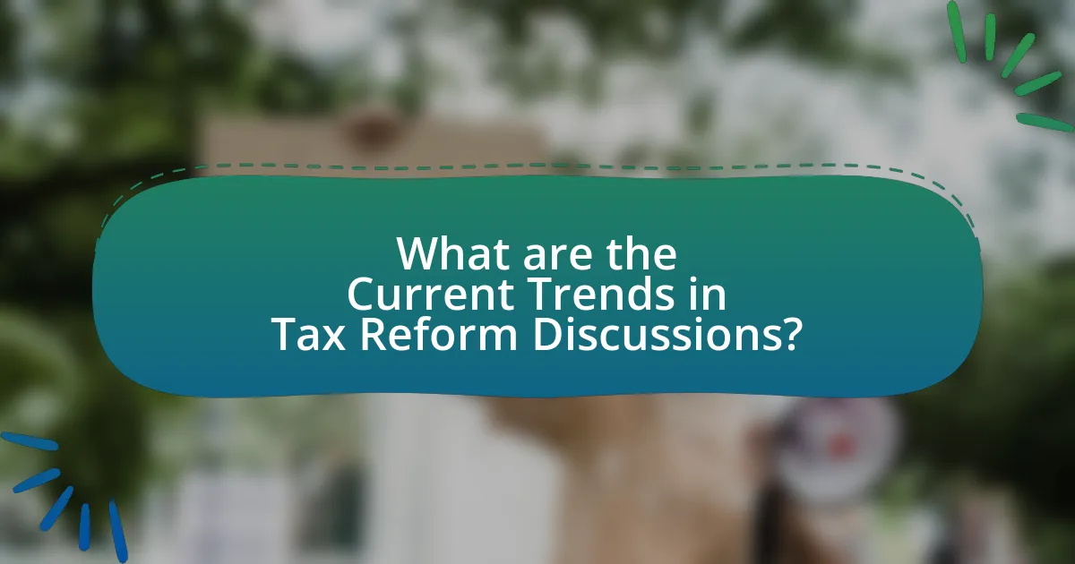 What are the Current Trends in Tax Reform Discussions?