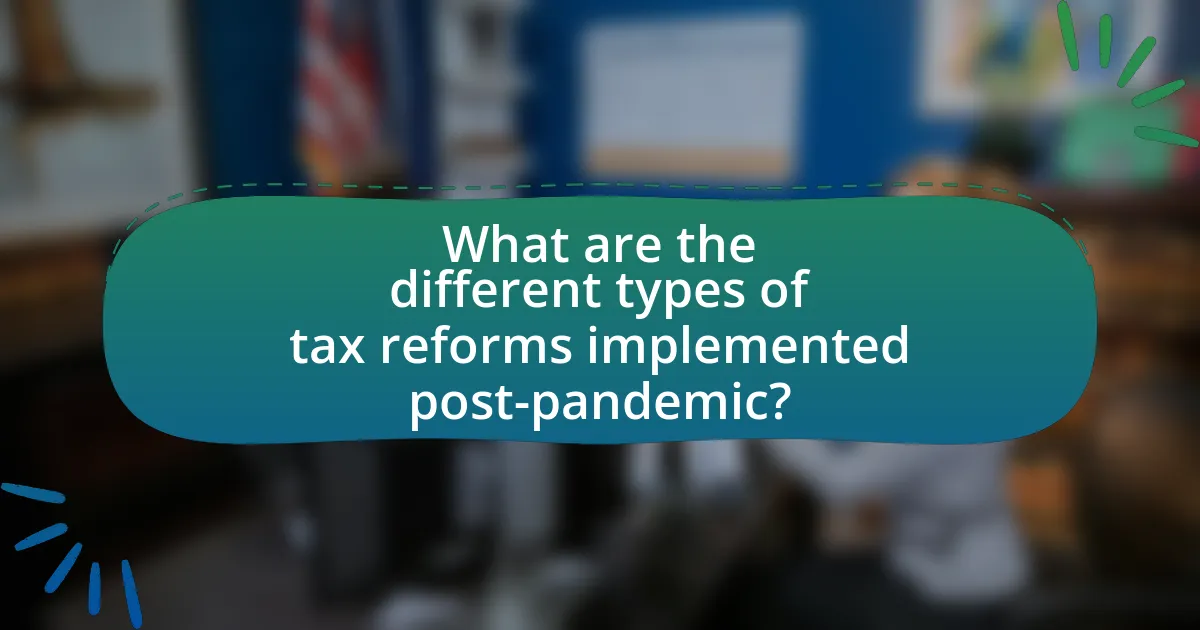 What are the different types of tax reforms implemented post-pandemic?