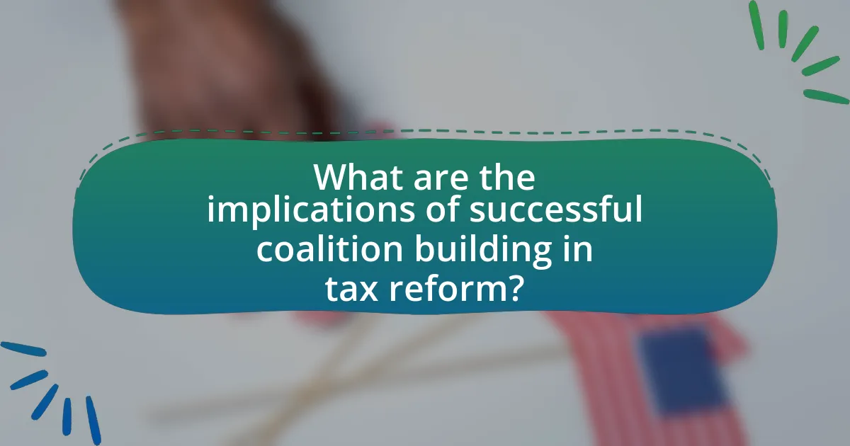 What are the implications of successful coalition building in tax reform?
