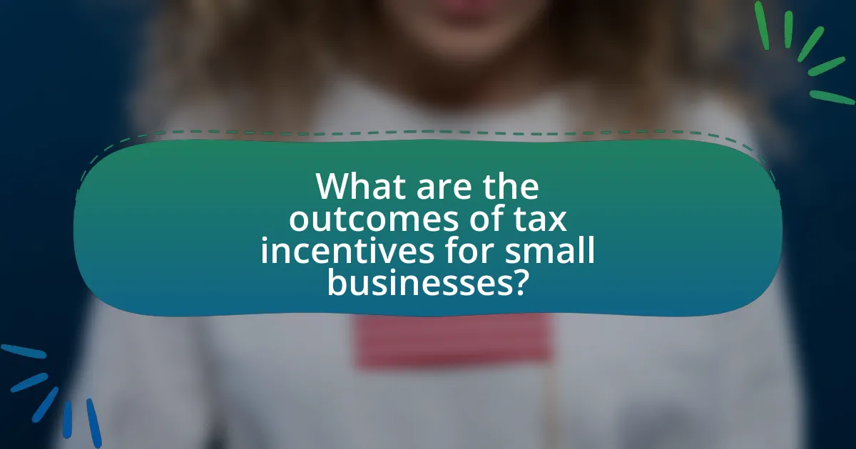 What are the outcomes of tax incentives for small businesses?