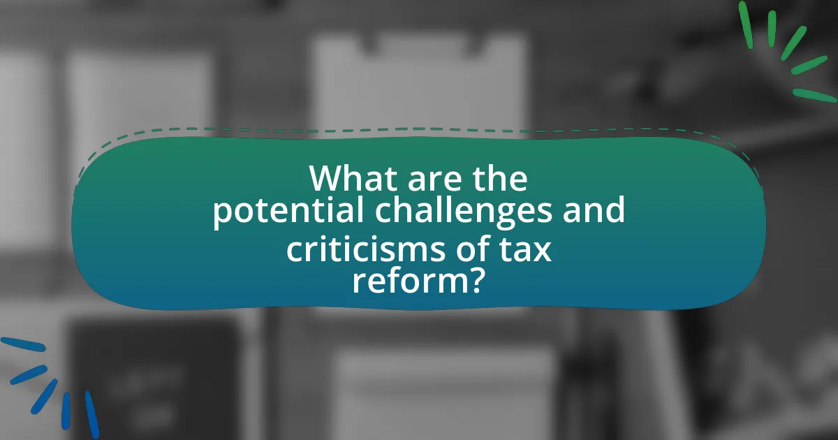 What are the potential challenges and criticisms of tax reform?