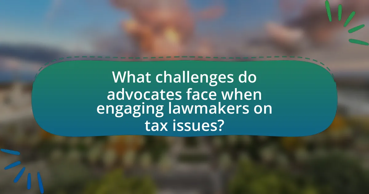 What challenges do advocates face when engaging lawmakers on tax issues?