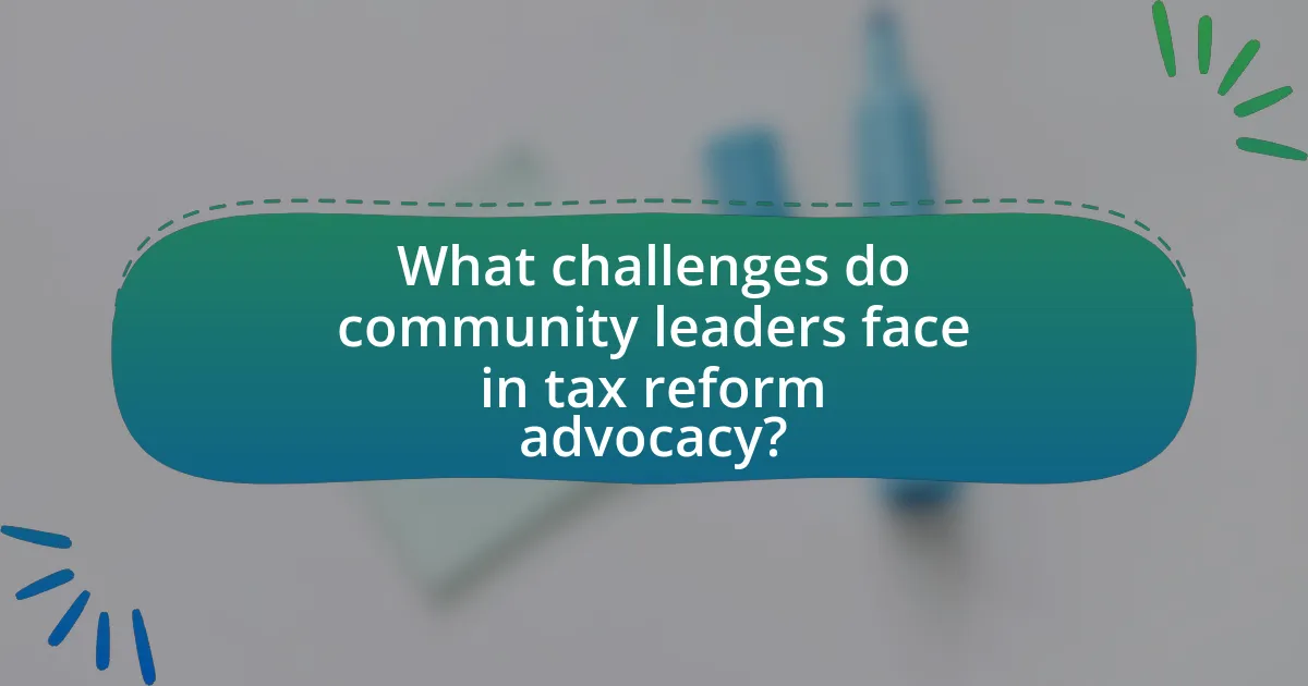 What challenges do community leaders face in tax reform advocacy?