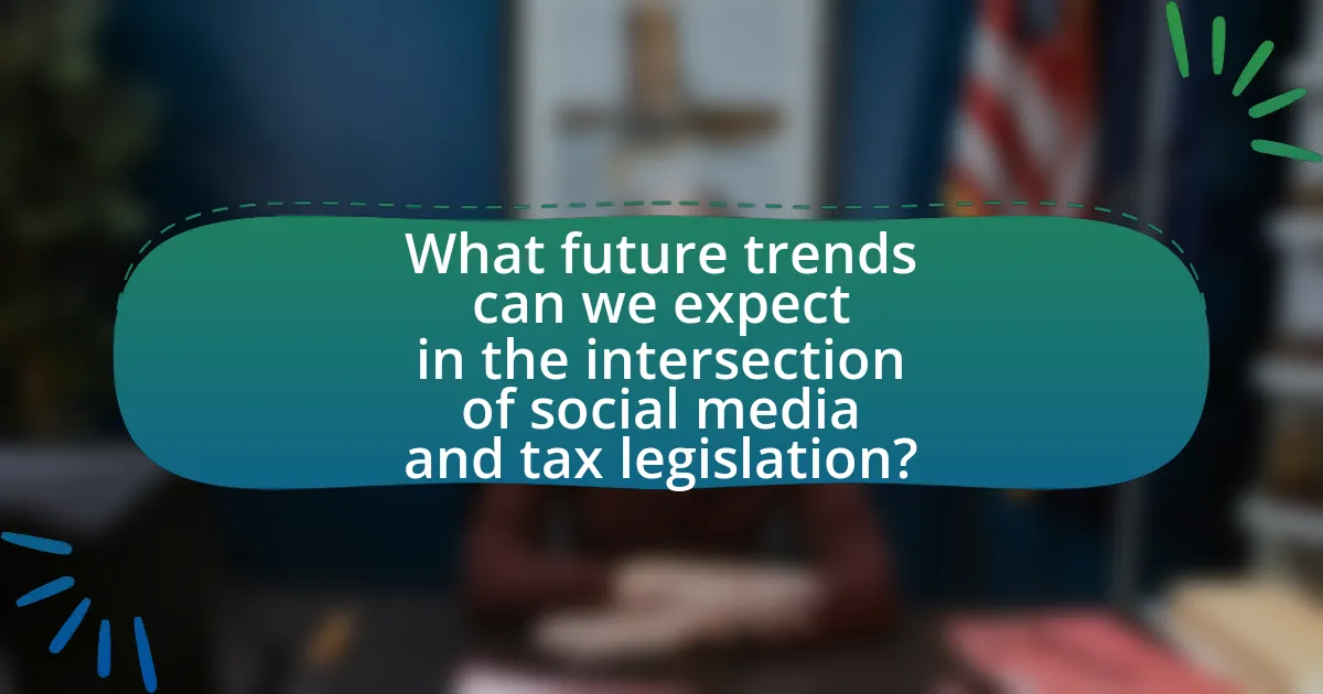 What future trends can we expect in the intersection of social media and tax legislation?