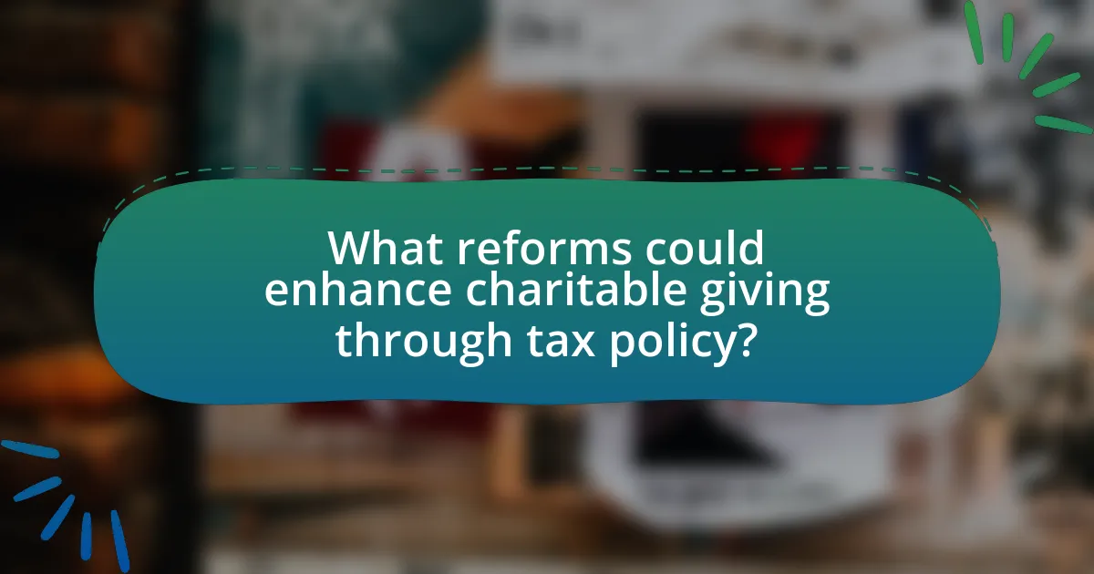 What reforms could enhance charitable giving through tax policy?