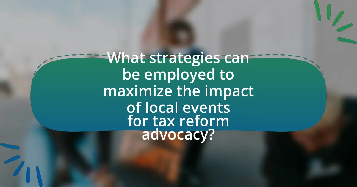 What strategies can be employed to maximize the impact of local events for tax reform advocacy?