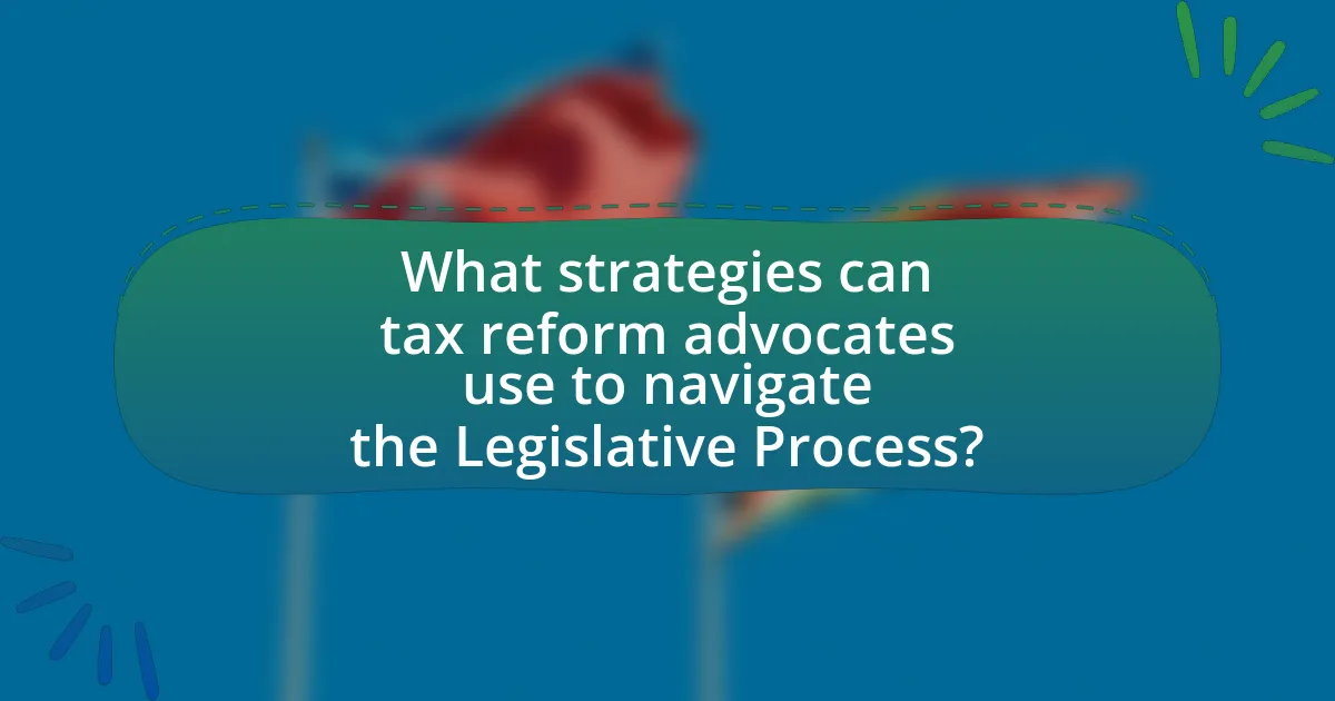 What strategies can tax reform advocates use to navigate the Legislative Process?